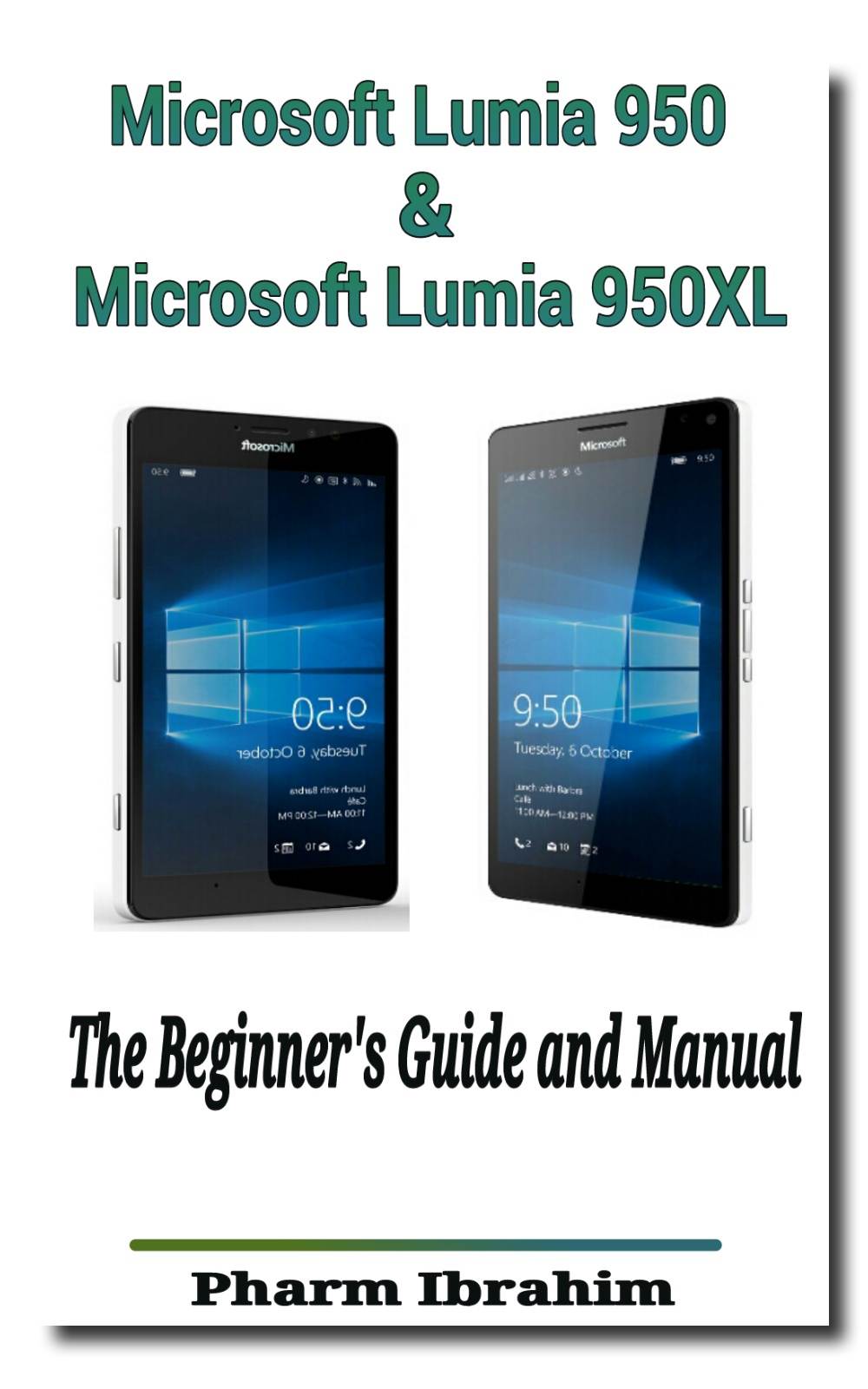 Microsoft Lumia 950 Microsoft Lumia 950xl The Beginners Guide And Manual Newbie To Pro Pharm Ibrahim