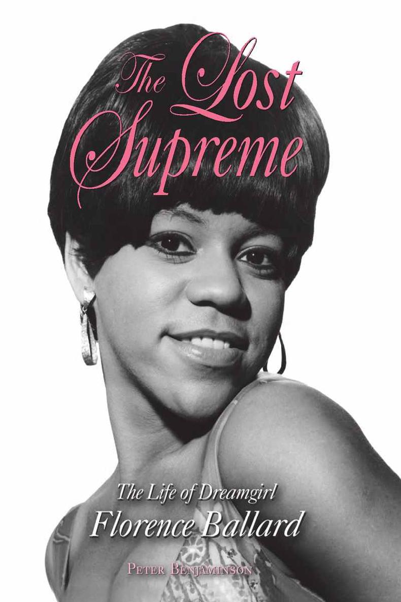 The Lost Supreme The Life Of Dreamgirl Florence Ballard Peter Benjaminson