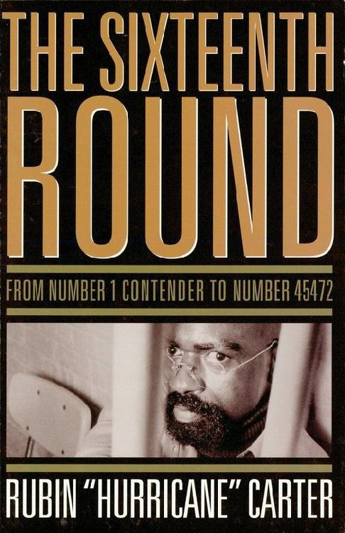 The Sixteenth Round From Number 1 Contender To Number 45472 Rubin Hurricane Carter
