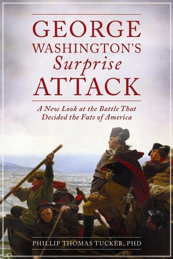 George Washingtons Surprise Attack A New Look At The Battle That Decided The Fate Of America Tucker