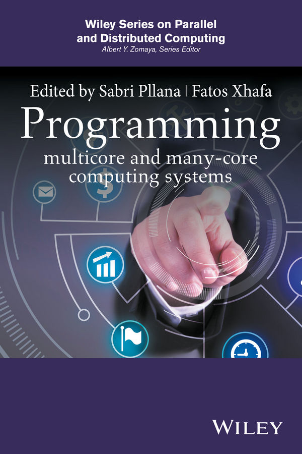 Programming Multicore And Manycore Computing Systems Wiley Series On Parallel And Distributed Computing Sabri Pllana Fatos Xhafa