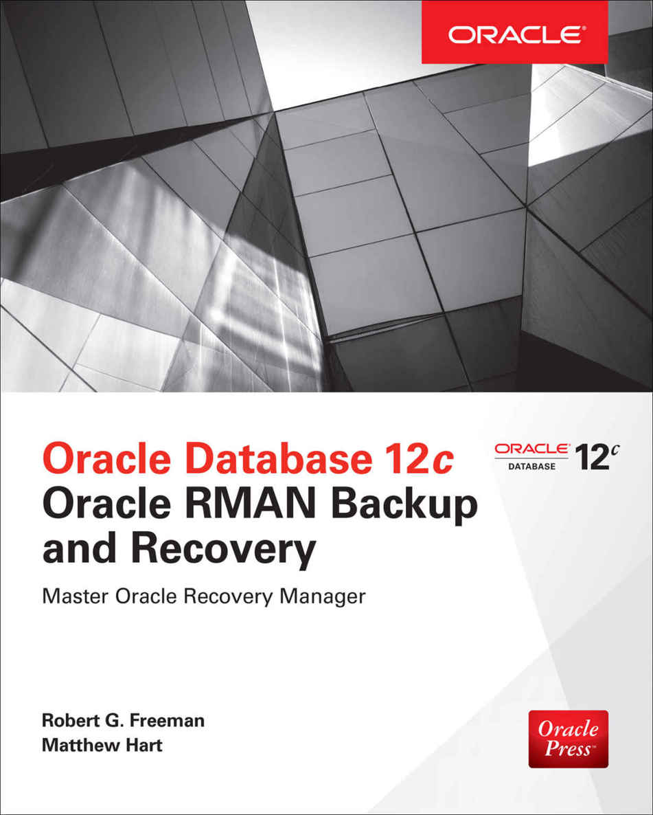 Oracle Database 12c Oracle Rman Backup Recovery Robert Freeman Matthew Hart
