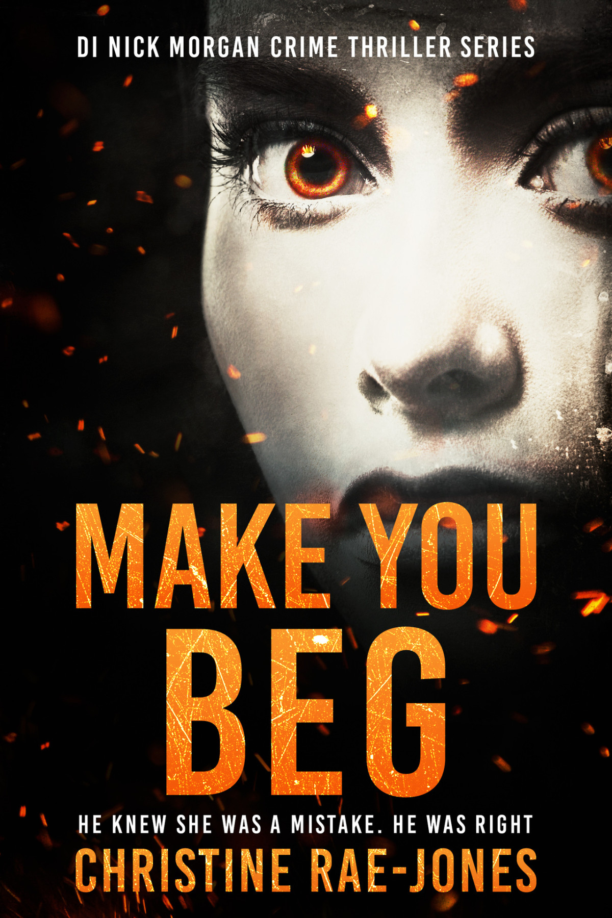 Make You Beg A Gripping Grisly Pageturning Crime Thriller Di Nick Morgan Crime Thriller Series Book 2 Christine Raejones