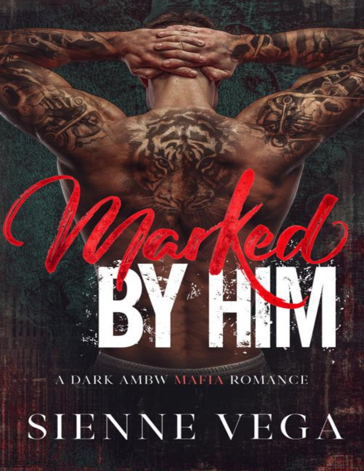 Marked By Him A Dark Ambw Romance Sienne Vega
