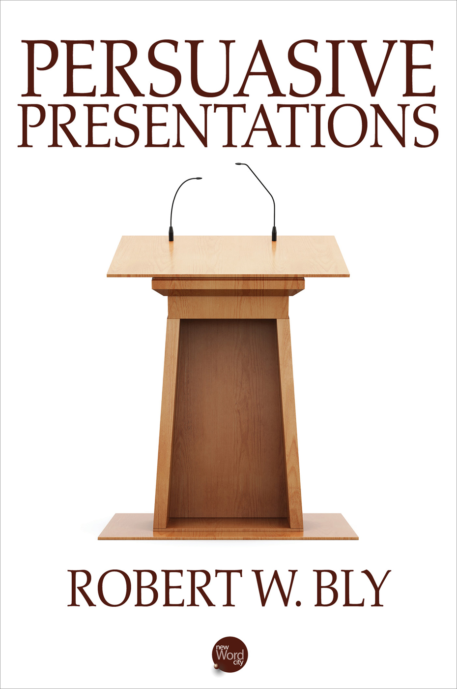 Persuasive Presentations Robert W Bly