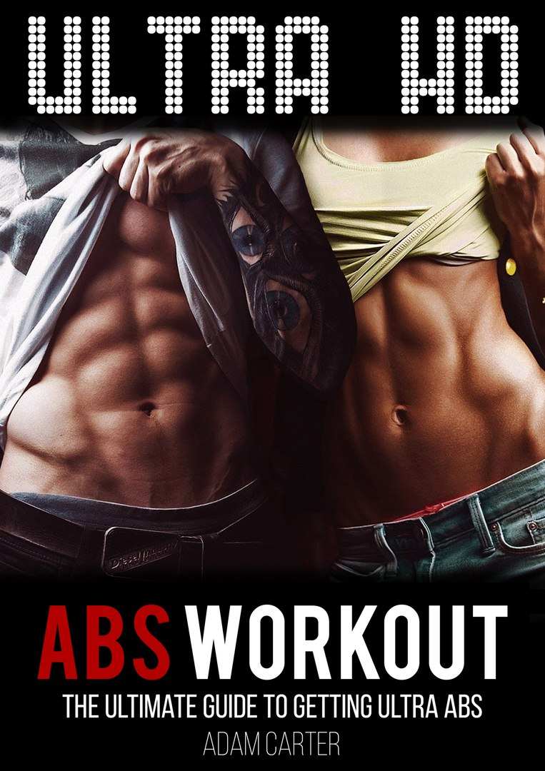 Ultra Hd Abs Workout The Ultimate Guide To Getting Ultraabs Adam Carter