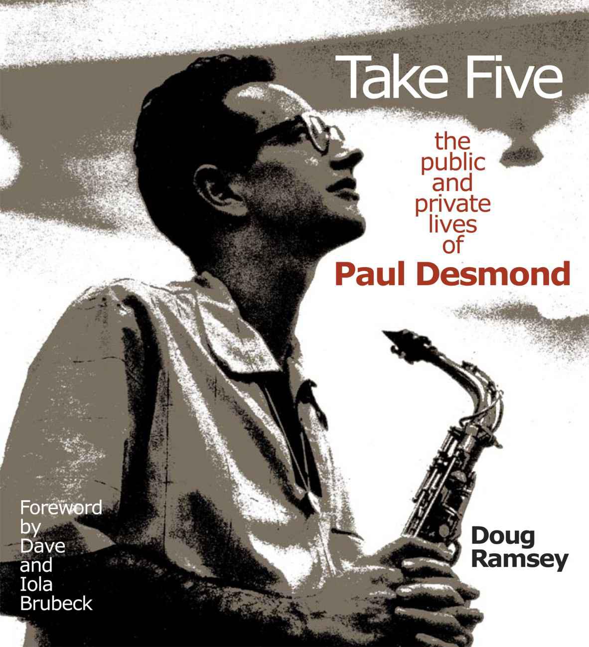 Take Five The Public And Private Lives Of Paul Desmond Doug Ramsey