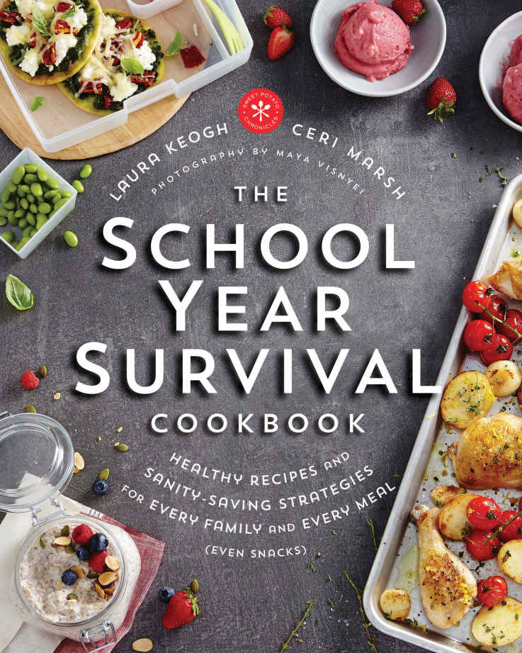 The School Year Survival Cookbook Healthy Recipes And Sanitysaving Strategies For Every Family And Every Meal Even Snacks Keogh
