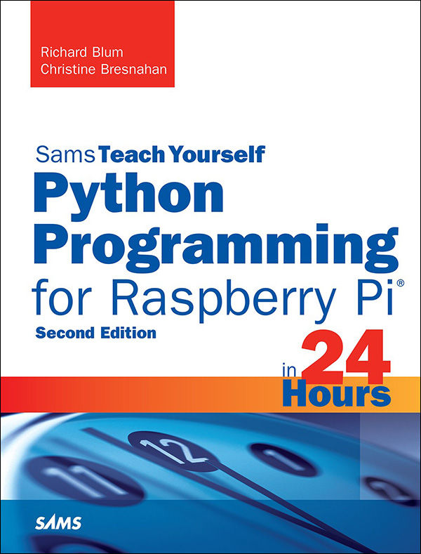 Python Programming For Raspberry Pi Sams Teach Yourself In 24 Hours Sams Teach Yourself Hours Richard Blum Christine Bresnahan