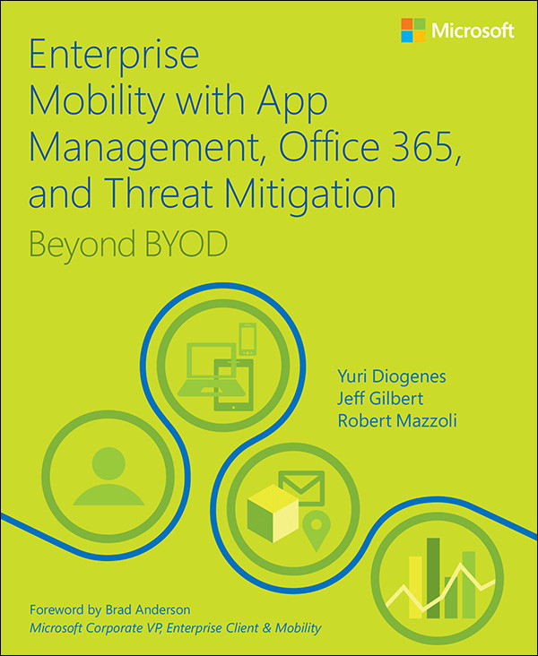 Enterprise Mobility With App Management Office 365 And Threat Mitigation Beyond Byod Marnie Dunns Library Yuri Diogenes Jeff Gilbert Robert Mazzoli
