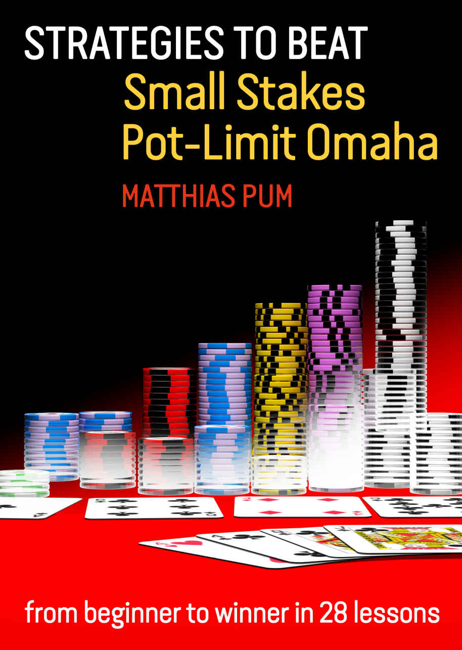 Strategies To Beat Small Stakes Potlimit Omaha From Beginner To Winner In 28 Lessons Matthias Pum