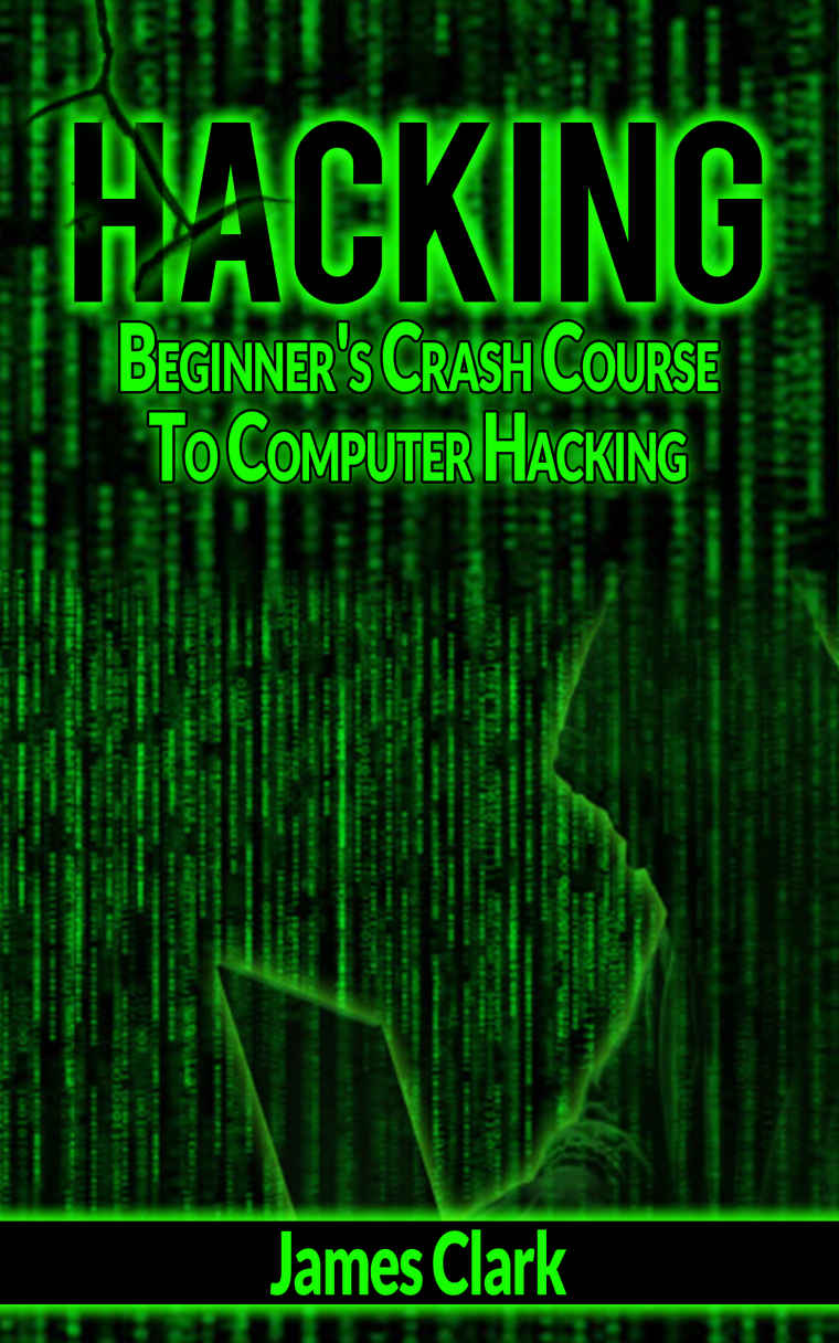 Hacking Beginners Crash Course To Computer Hacking How To Hack Penetration Testing Basic Security James Clark