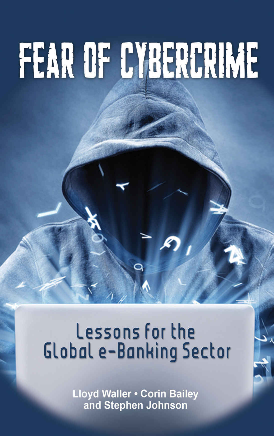 Fear Of Cybercrime Lessons For The Ebanking Sector Lloyd Waller Corin Bailey Stephen Johnson