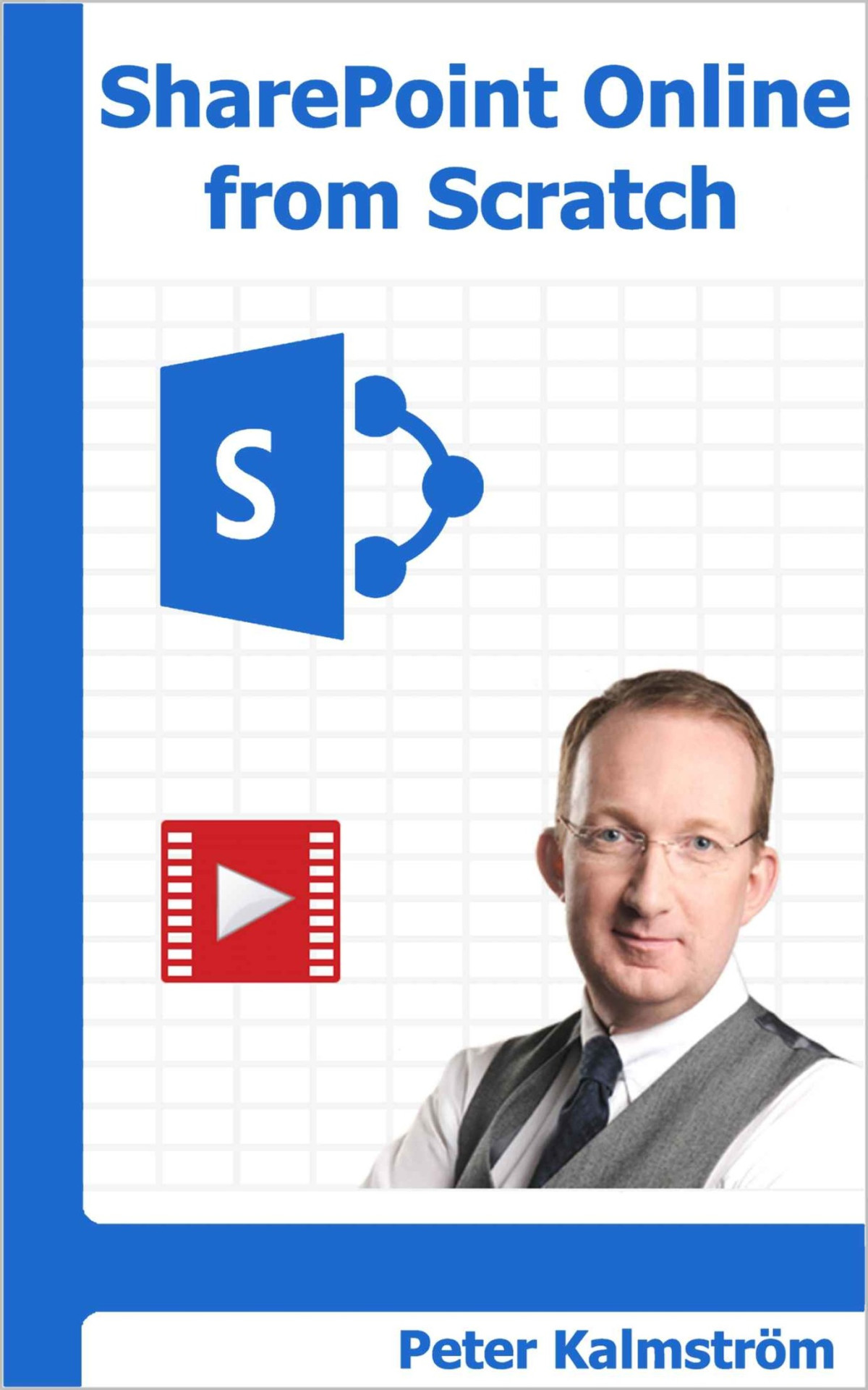 Sharepoint Online From Scratch Office 365 Sharepoint Course With Video Demonstrations Peter Kalmström