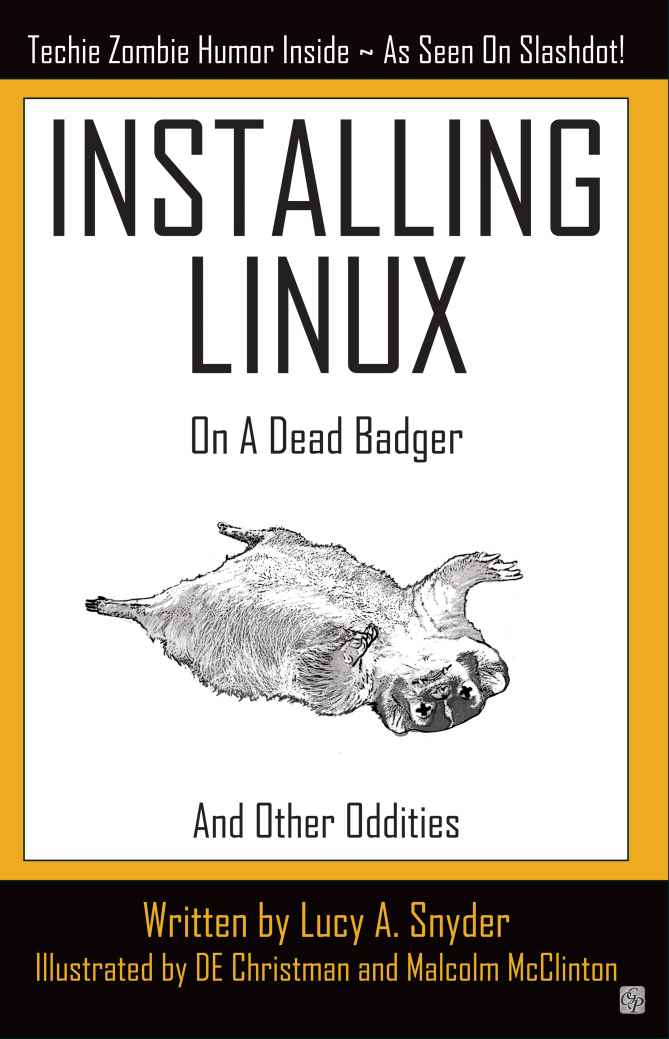 Installing Linux On A Dead Badger And Other Oddities Lucy A Snyder De Christman Malcolm Mcclinton