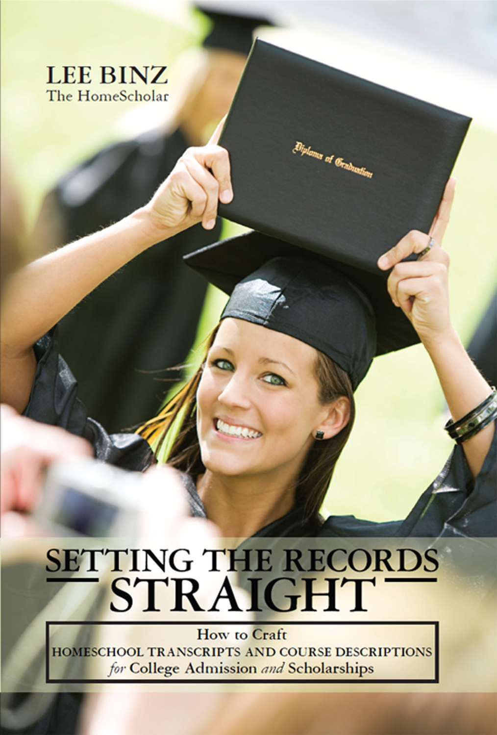 Setting The Records Straight How To Craft Homeschool Transcripts And Course Descriptions For College Admission And Scholarships Lee Binz