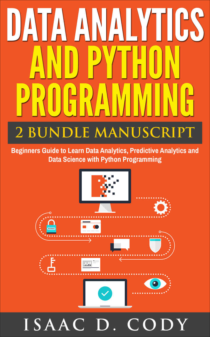 Data Analytics And Python Programming 2 Bundle Manuscript Beginners Guide To Learn Data Analytics Predictive Analytics And Data Science With Python Programming Freedom And Data Driven Book Book 8 Isaac D Cody