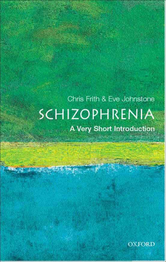 Schizophrenia A Very Short Introduction Chris Frith Eve C Johnstone