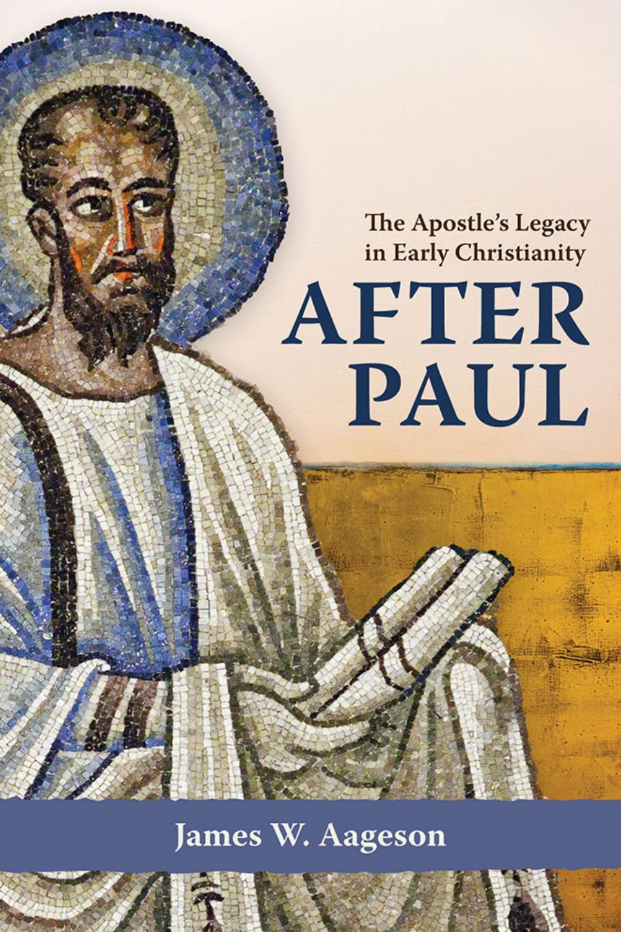 After Paul The Apostles Legacy In Early Christianity 1st James W Aageson