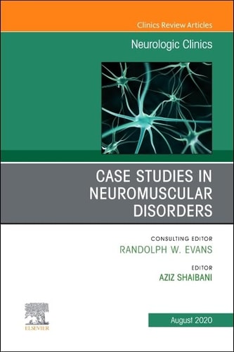 Case Studies In Neuromuscular Disorders An Issue Of Neurologic Clinics Volume 383 Aug 13 20200323697712elsevierpdf Aziz Shaibani