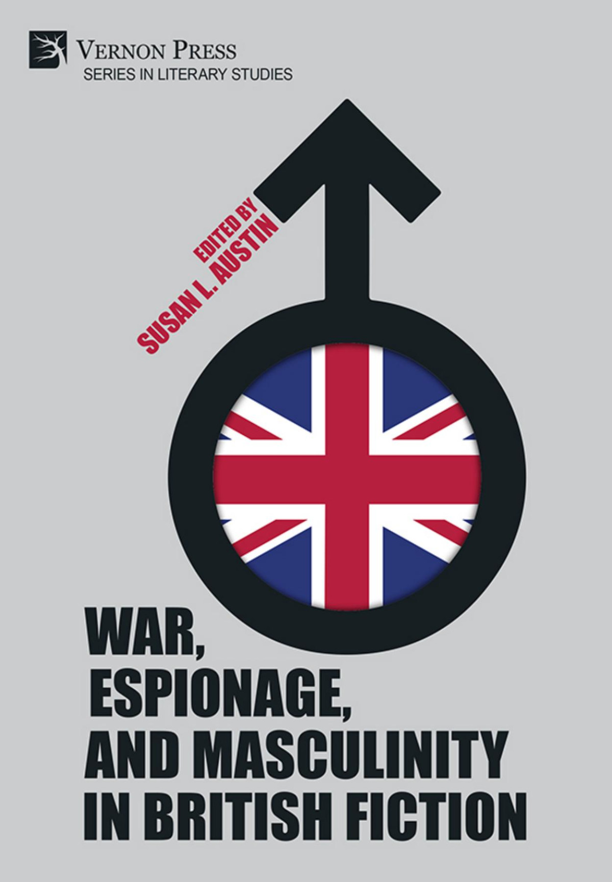 War Espionage And Masculinity In British Fiction 1st Susan L Austin