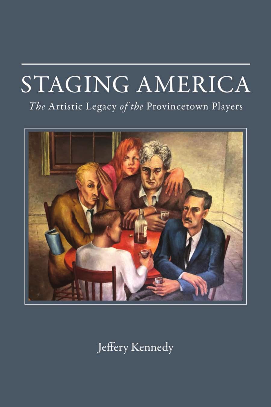 Staging America The Artistic Legacy Of The Provincetown Players 1st Jeffery Kennedy