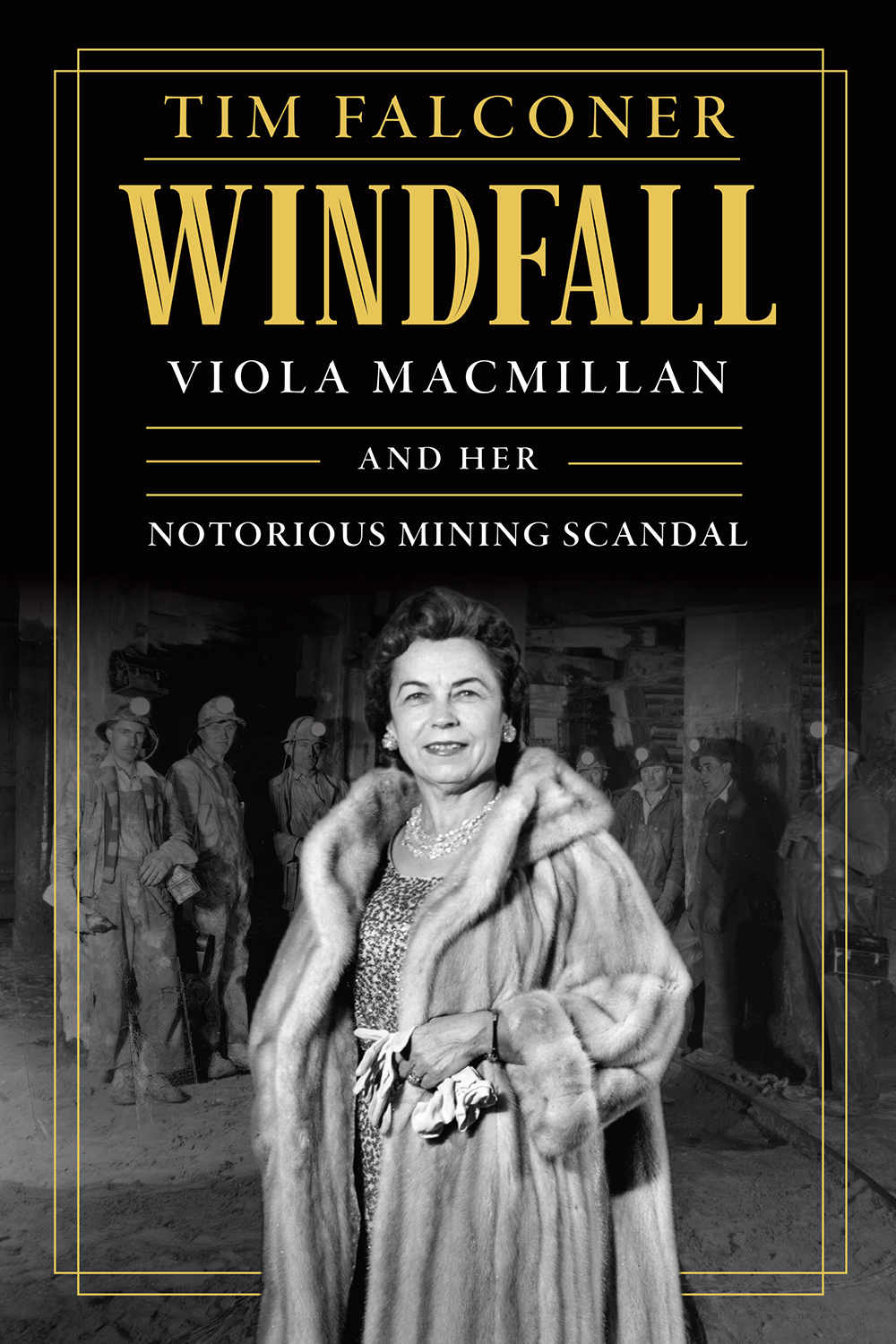 Windfall Viola Macmillan And Her Notorious Mining Scandal 1st Edition Tim Falconer