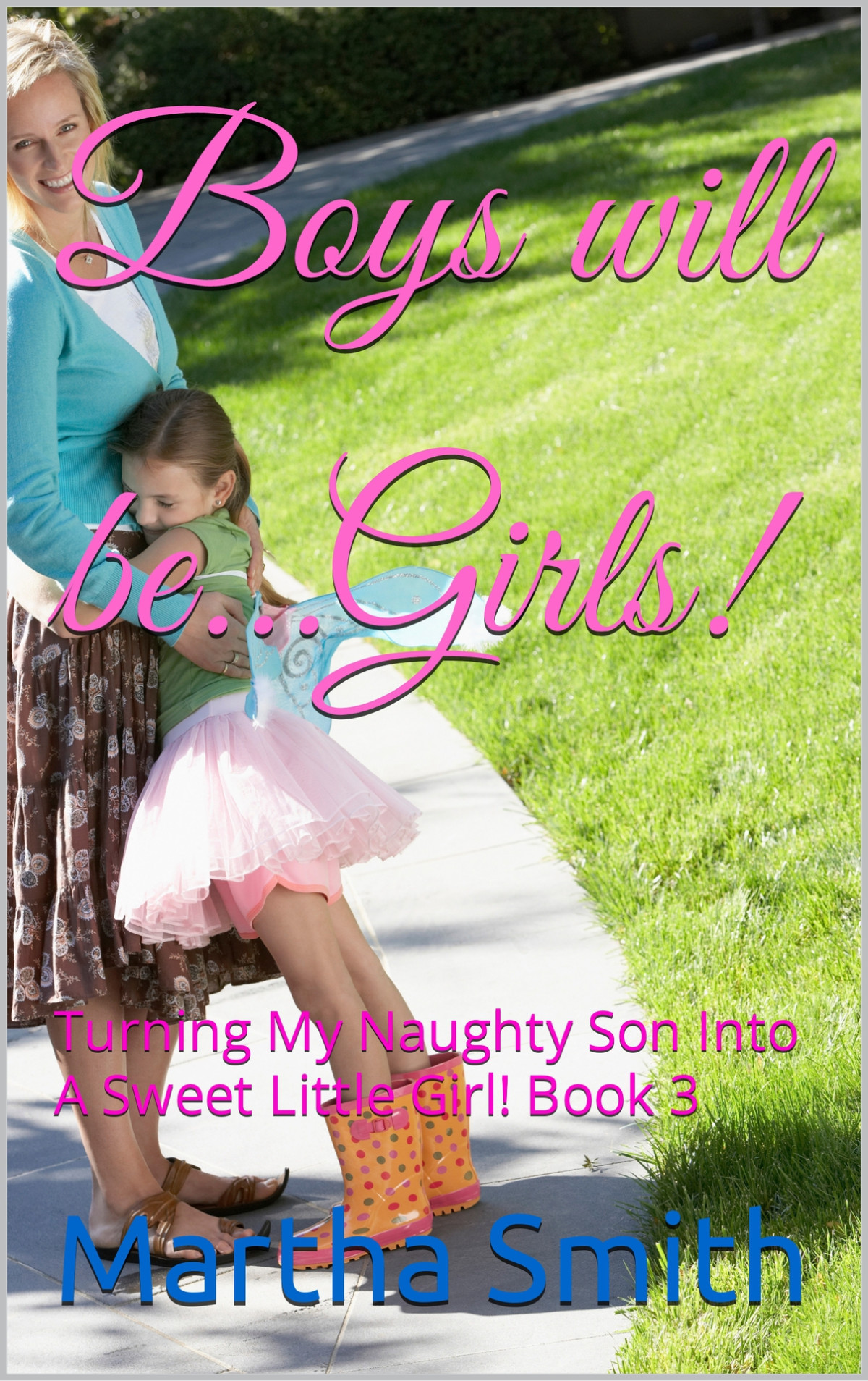 Boys Will Begirls Turning My Naughty Son Into A Sweet Little Girl Book 3 Smith