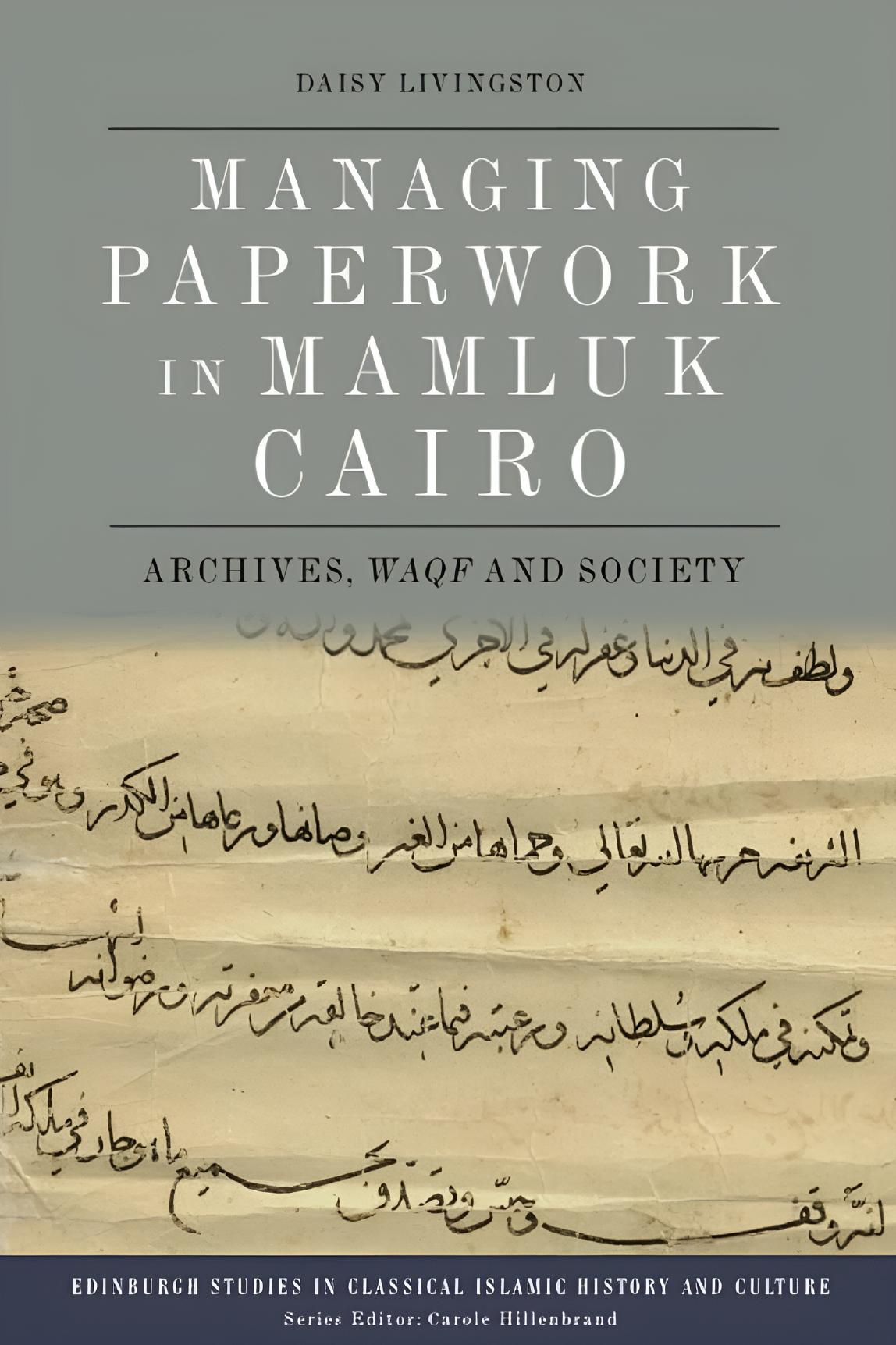 Managing Paperwork In Mamluk Cairo Archives Waqf And Society 1st Daisy Livingston