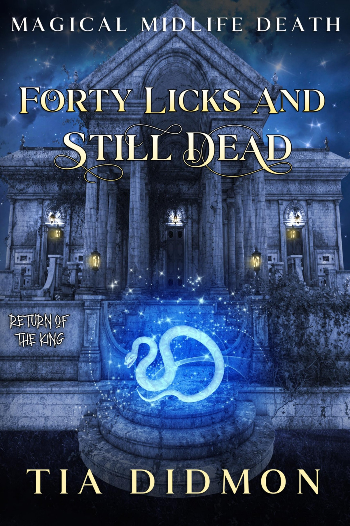 Forty Licks And Still Dead Return Of The King Magical Midlife Death Book 10 Tia Didmon