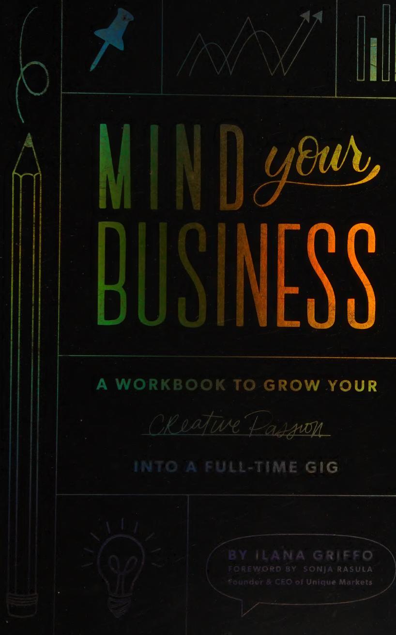 Mind Your Business A Workbook To Grow Your Creative Passion Into A Full Time Gig Ilana Griffo