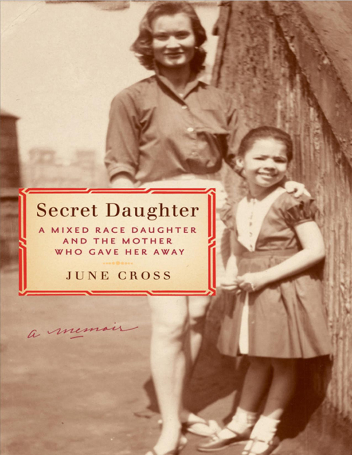 Secret Daughter A Mixedrace Daughter And The Mother Who Gave Her Away June Cross