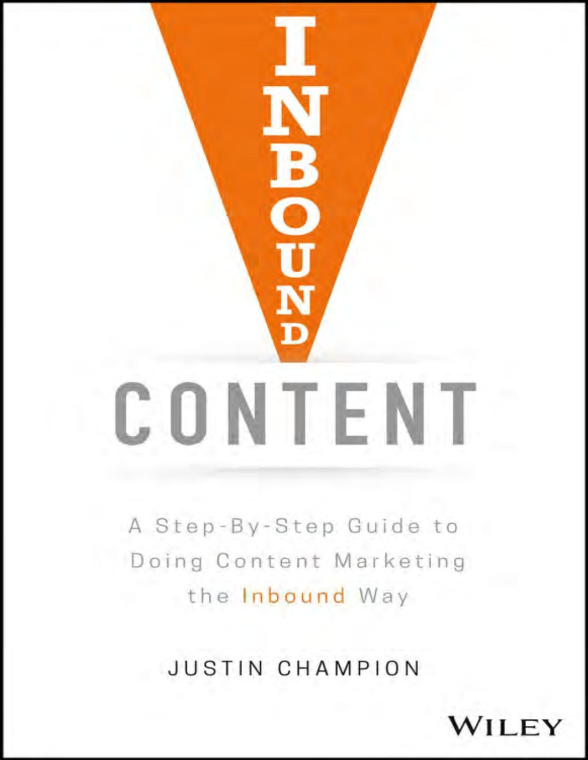 Inbound Content Stepbystep Guide To Doing Content Marketing In The Inbound Way Justin Champion