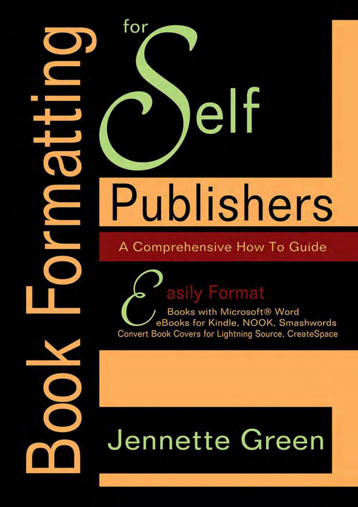 Book Formatting For Selfpublishers A Comprehensive Howto Guide Easily Format Books With Microsoft Word Format Ebooks For Kindle Nook Convert Book Covers For Lightning Source Createspace Jennette Green