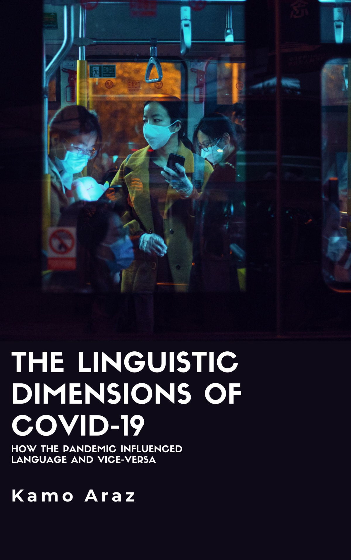 The Linguistic Dimensions Of Covid19 How The Pandemic Influenced Language And Viceversa First Edition Kamo Araz
