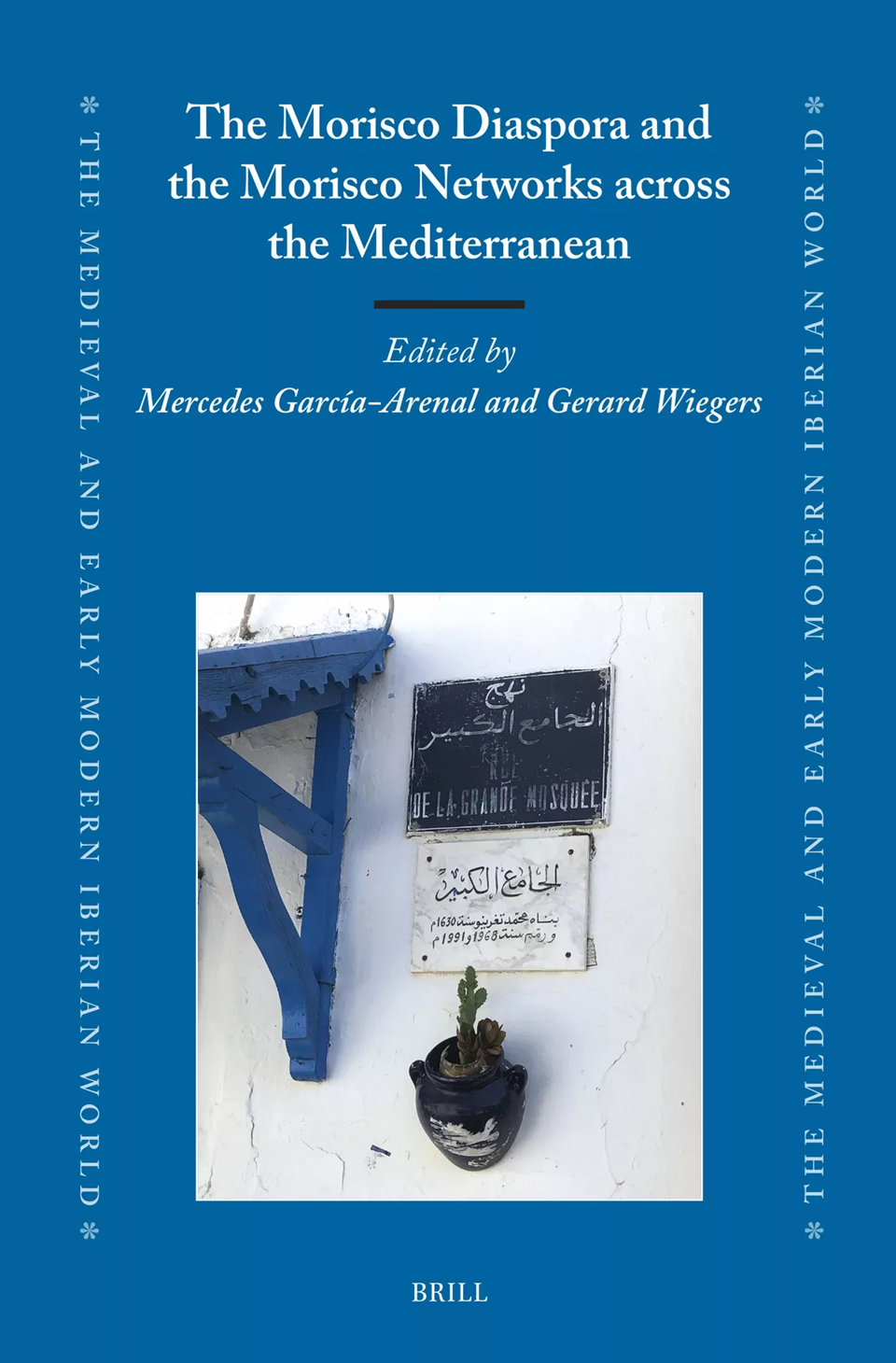 The Morisco Diaspora And The Morisco Networks Across The Western And Eastern Mediterranean Gerard A Wiegers And Mercedes Garcíaarenal