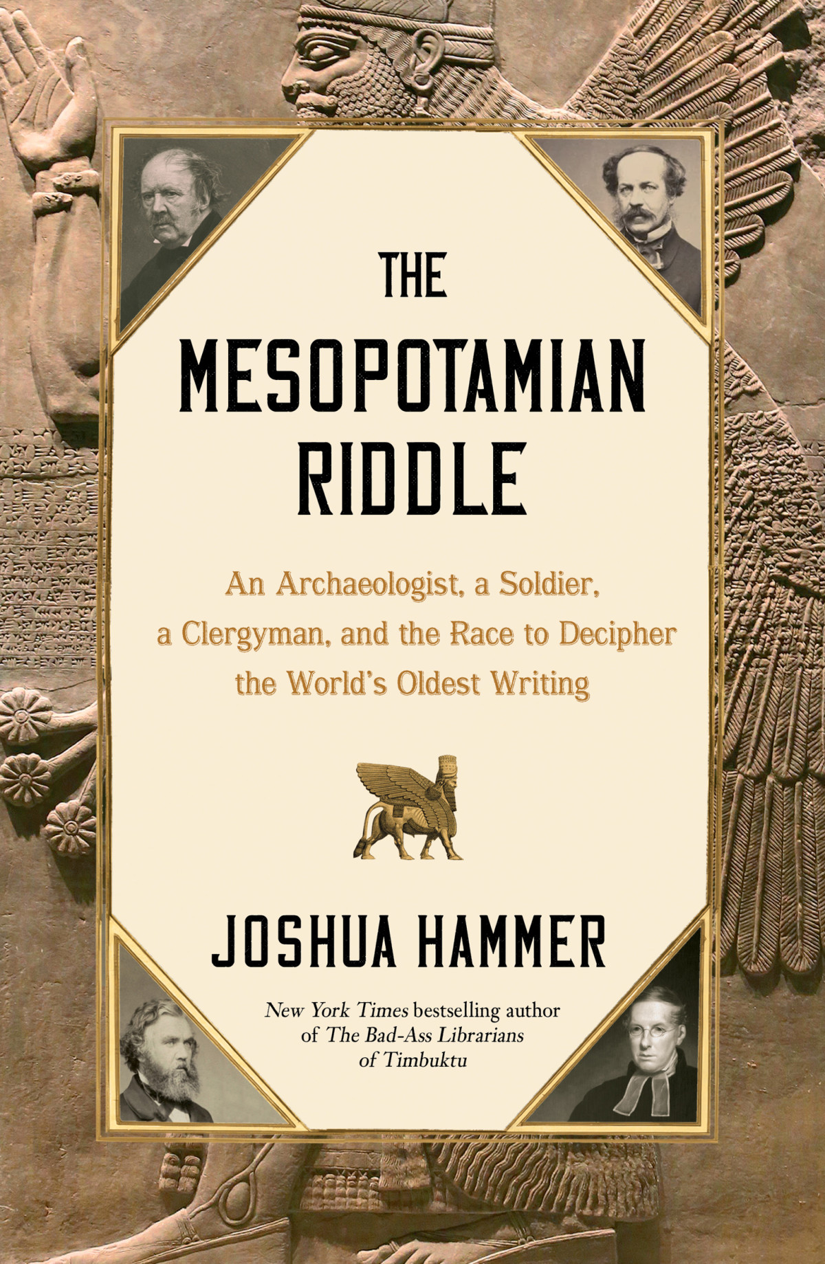 The Mesopotamian Riddle An Archaeologist A Soldier A Clergyman And The Race To Decipher The Worlds Oldest Writing 1st Edition Joshua Hammer