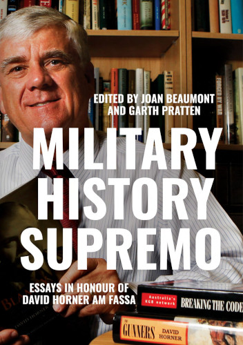 Military History Supremo Essays In Honour Of David Horner Am Fassa Joan Beaumont Garth Pratten