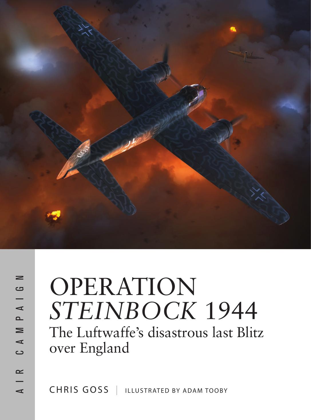Operation Steinbock 1944 The Luftwaffes Disastrous Last Blitz Over England 1st Edition Chris Goss