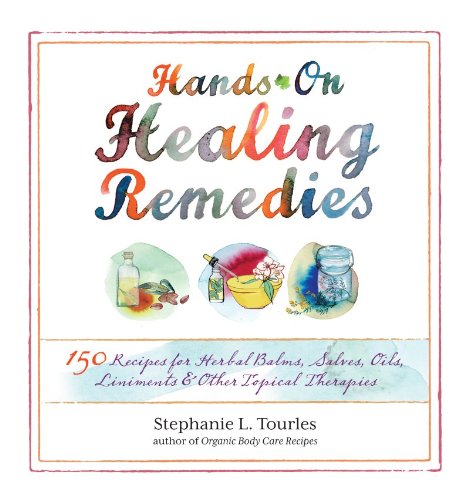 Handson Healing Remedies 150 Recipes F Herbal Balms Salves Oils Liniments Other Topical Therapies Tourles Stephanie 2012 X 30 To 18 X Tourles