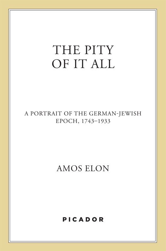 The Pity Of It All A Portrait Of The Germanjewish Epoch 17431933 Amos Elon