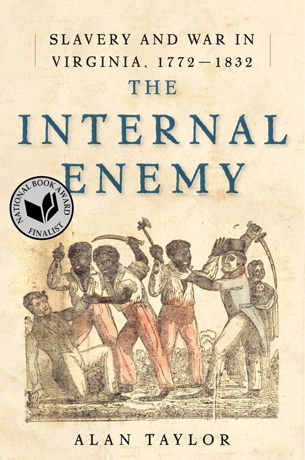 The Internal Enemy Slavery And War In Virginia 17721832 Taylor Alan