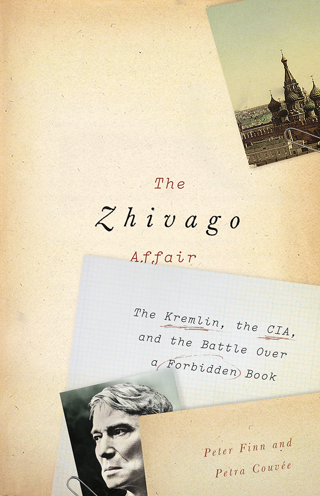 Zhivago Affair The Kremlin The Cia And The Battle Over A Forbidden Book 9780307908018 Finn Peter