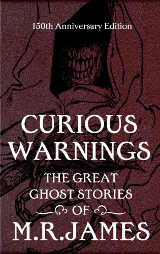 Curious Warnings The Great Ghost Stories Of Mr James James M