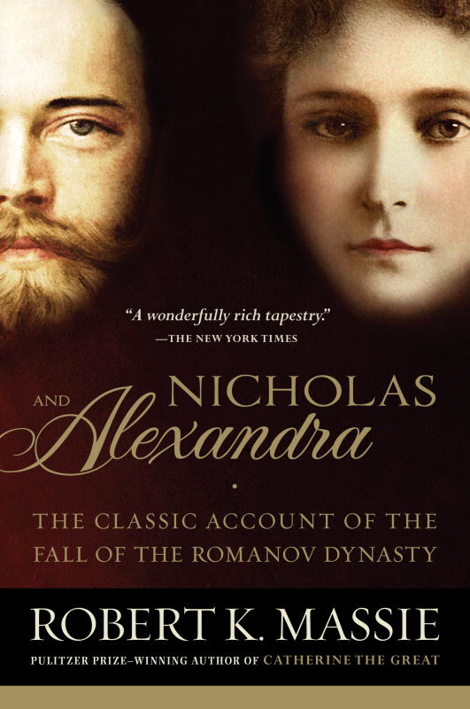 Nicholas And Alexandra The Classic Account Of The Fall Of The Romanov Dynasty Massie Robert