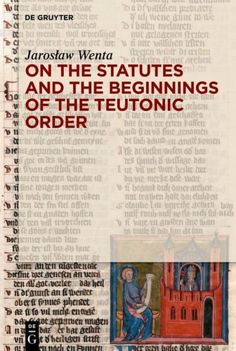 On The Statutes And The Beginnings Of The Teutonic Order 1st Edition Jarosław Wenta