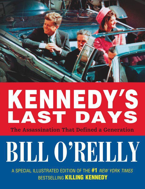 Kennedys Last Days The Assassination That Defined A Generation Bill Oreilly