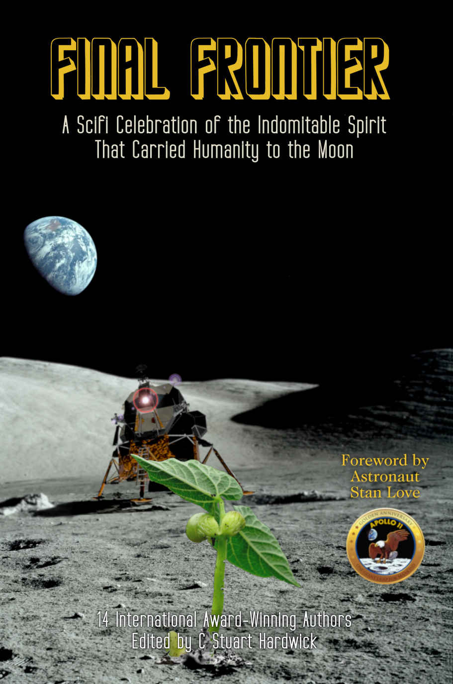Final Frontier A Scifi Celebration Of The Indomitable Spirit That Carried Humanity To The Moon C Stuart Hardwick Editor