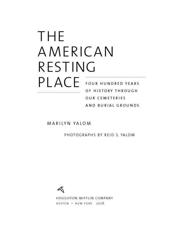 The American Resting Place 400 Years Of History Through Our Cemeteries And Burial Grounds Yalom Marilyn