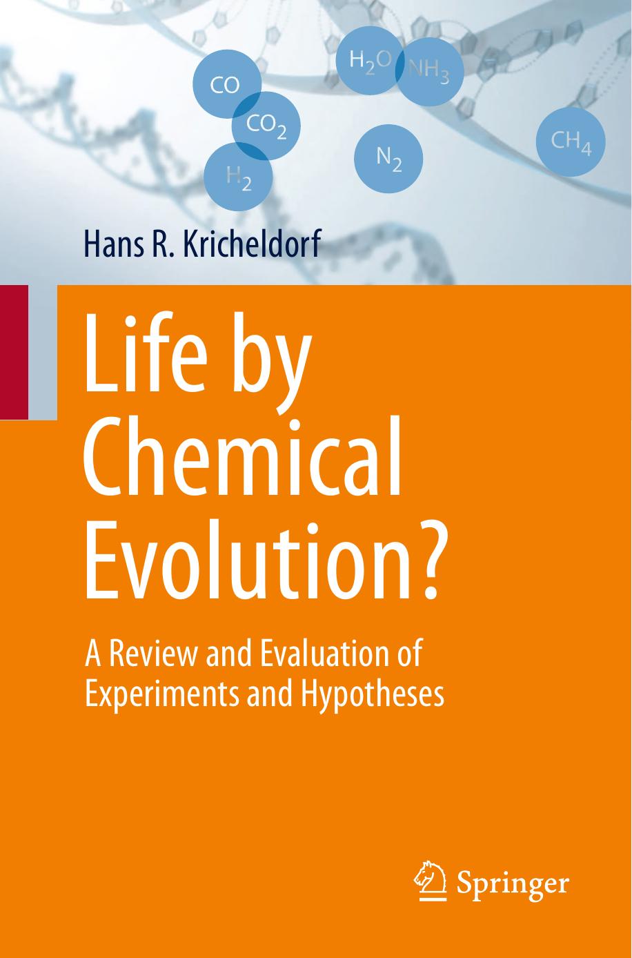 Life By Chemical Evolution A Review And Evaluation Of Experiments And Hypotheses Hans R Kricheldorf